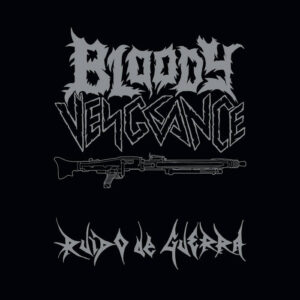 BLOODY VENGEANCE Ruido de Guerra